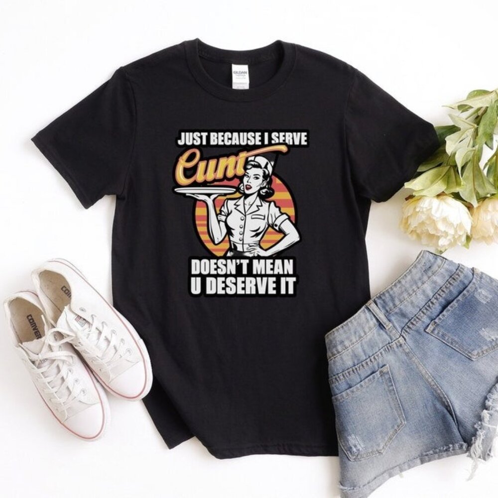 Just because I serve funny offensive t-shirt, retro shirt, funny shirt